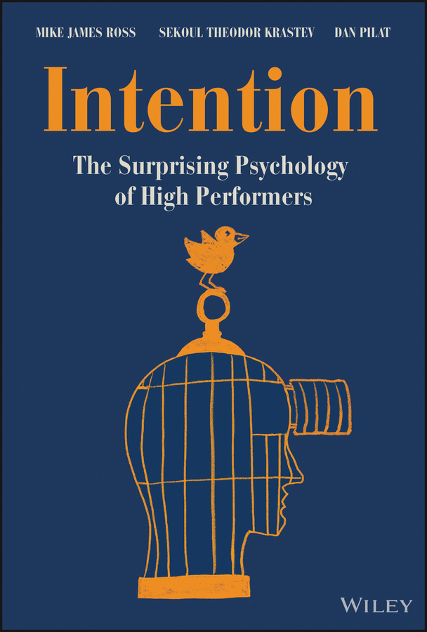 Intention The Surprising Psychology Of High Performers Mike James Ross