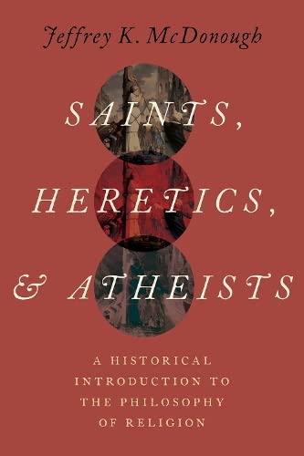 Saints Heretics And Atheists A Historical Introduction To The Philosophy Of Religion Mcdonough