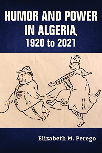 Humor And Power In Algeria 1920 To 2021 Perego Elizabeth M