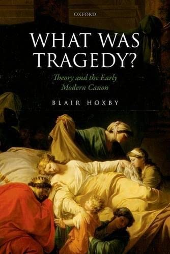 What Was Tragedy Theory And The Early Modern Canon Illustrated Hoxby