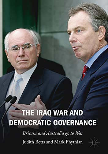 The Iraq War And Democratic Governance Britain And Australia Go To War 1st Edition Betts