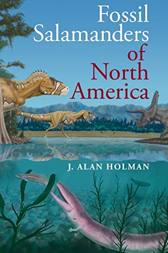 Fossil Salamanders Of North America Life Of The Past Illustrated Holman