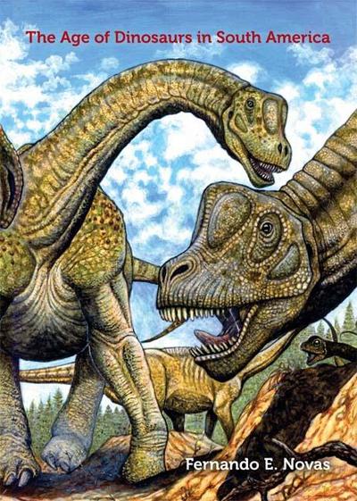 The Age Of Dinosaurs In South America First Edition Novas Fernando E