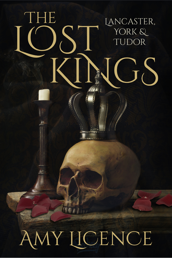 The Lost Kings Lancaster York And Tudor 1st Edition Amy Licence