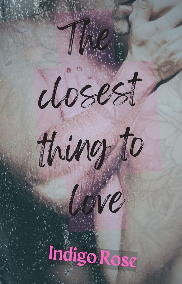 The Closest Thing To Love Indigo Rose