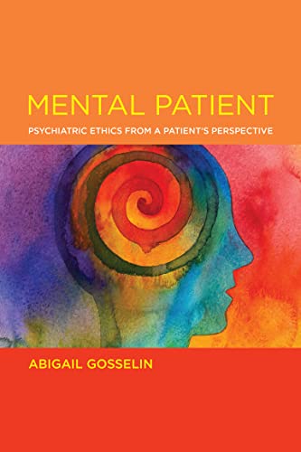 Mental Patient Psychiatric Ethics From A Patients Perspective Basic Bioethics Gosselin
