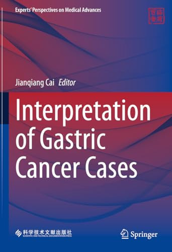 Interpretation Of Gastric Cancer Cases Experts Perspectives On Medical Advances 1st Edition Jianqiang Cai