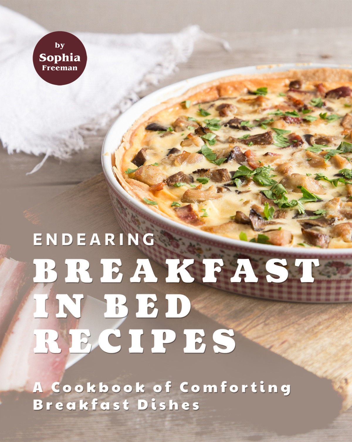 Endearing Breakfast In Bed Recipes A Cookbook Of Comforting Breakfast Dishes Freeman