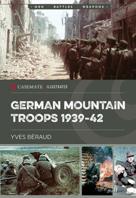 Casemate Illustrated German Mountain Troops 193942 1st Edition Yves Beraud