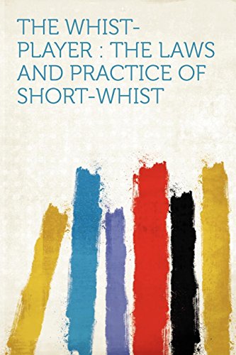 The Whistplayer The Laws And Practice Of Shortwhist Hardpress Compiler