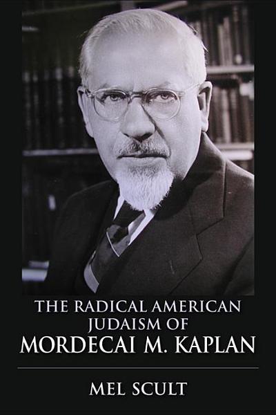 The Radical American Judaism Of Mordecai M Kaplan The Modern Jewish Experience Edition Unstated Scult