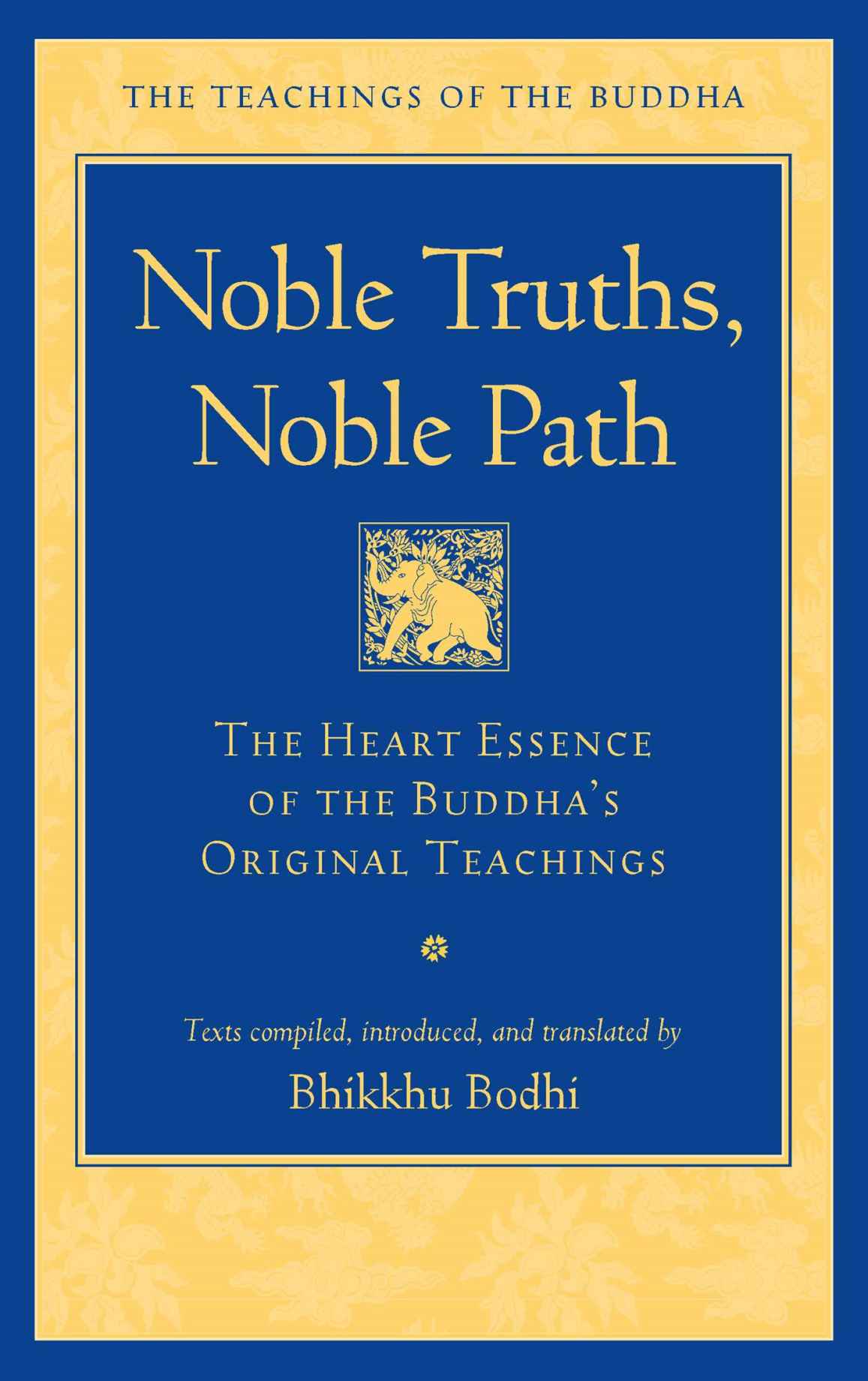 Noble Truths Noble Path The Heart Essence Of The Buddhas Original Teachings Bhikkhu Bodhi