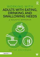 Working With Adults With Eating Drinking And Swallowing Needs A Holistic Approach Sophie Mackenzie