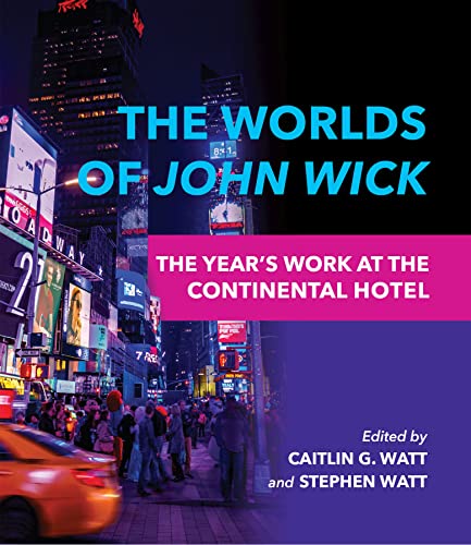 The Worlds Of John Wick The Years Work At The Continental Hotel The Years Work Studies In Fan Culture And Cultural Theory Caitlin G Watt