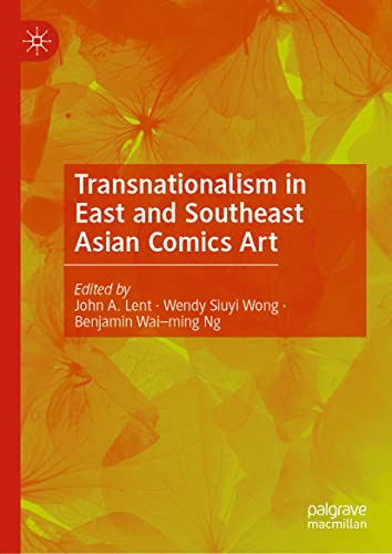 Transnationalism In East And Southeast Asian Comics Art 1st Ed 2022 John A Lent