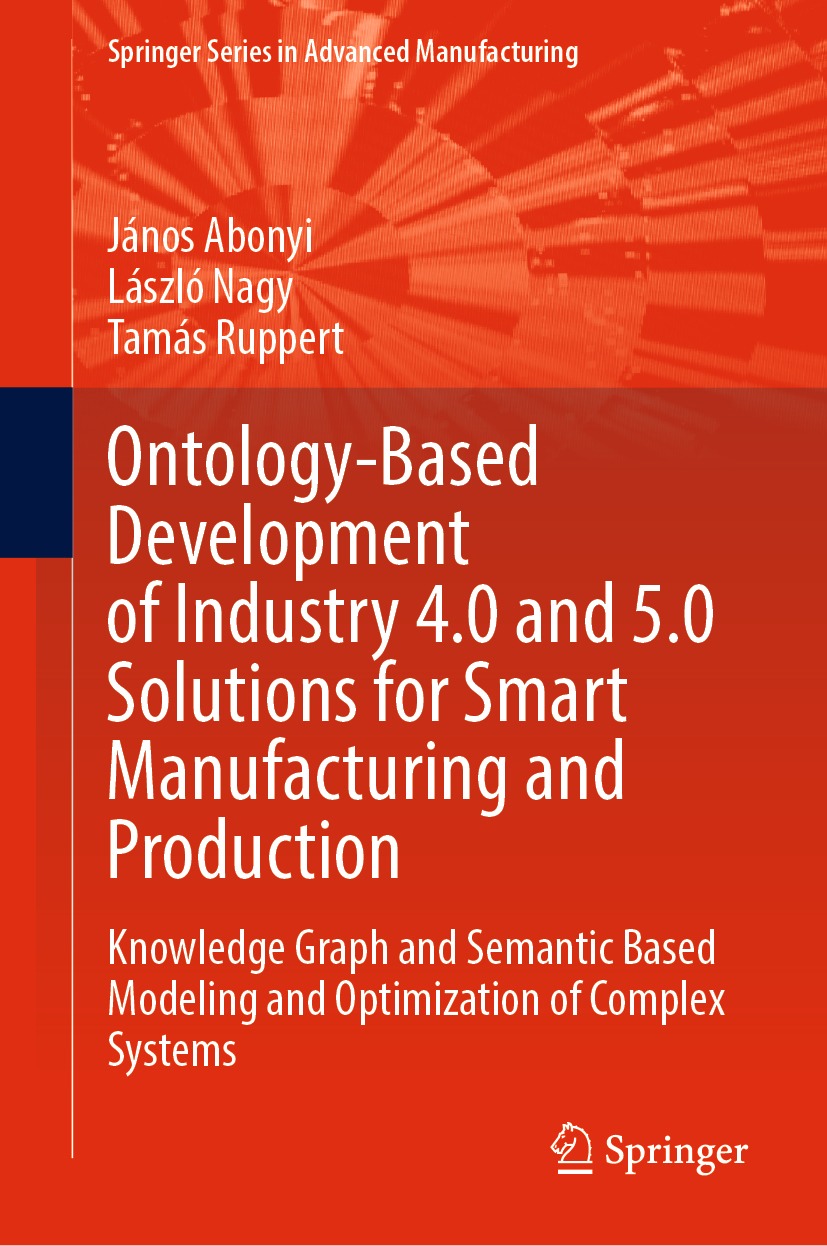 Ontologybased Development Of Industry 40 And 50 Solutions For Smart Manufacturing And Production 1st Jnos Abonyi