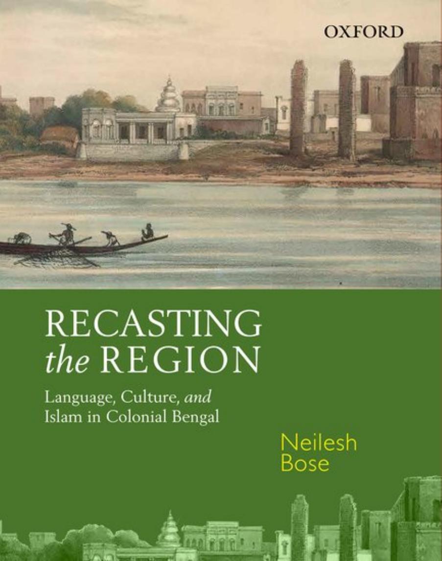 Recasting The Region Languange Culture And Islam In Colonial Bengal Neilesh Bose