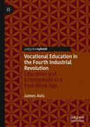 Vocational Education In The Fourth Industrial Revolution Education And Employment In A Postwork Age James Avis