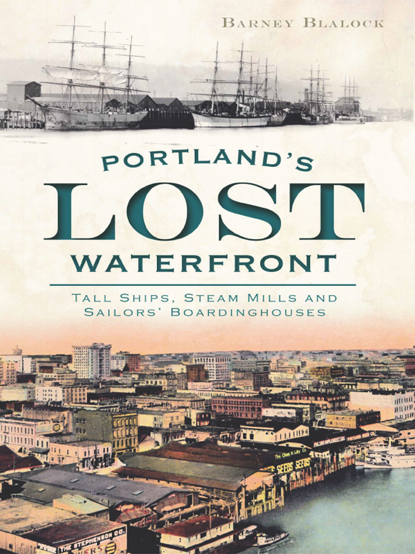 Portlands Lost Waterfront Tall Ships Steam Mills And Sailors Boardinghouses Barney Blalock