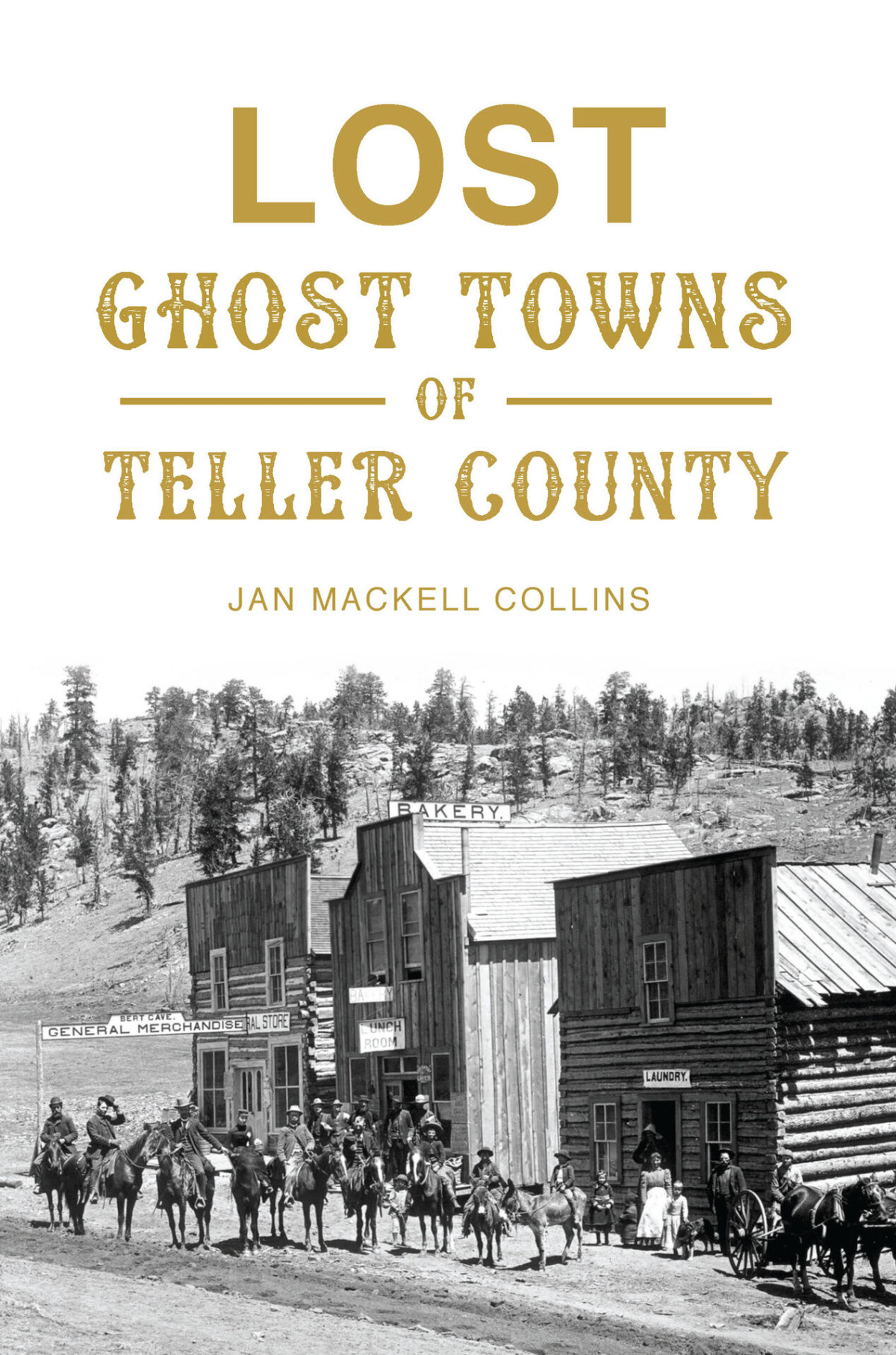 Lost Ghost Towns Of Teller County Jan Mackell Collins