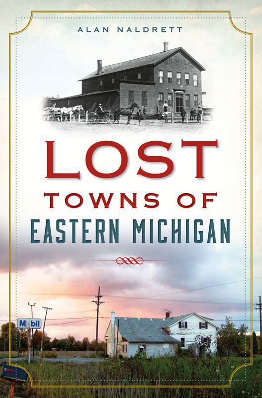 Lost Towns Of Eastern Michigan Alan Naldrett