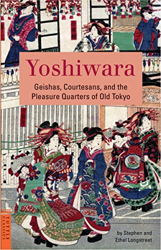Yoshiwara Geishas Courtesans And The Pleasure Quarters Of Old Tokyo Tuttle Classics Reprint Longstreet