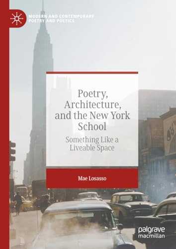 Poetry Architecture And The New York School Something Like A Liveable Space 1st Edition Mae Losasso