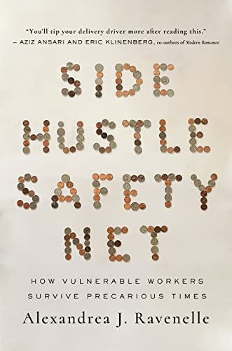 Side Hustle Safety Net How Vulnerable Workers Survive Precarious Times First Edition Alexandrea J Ravenelle