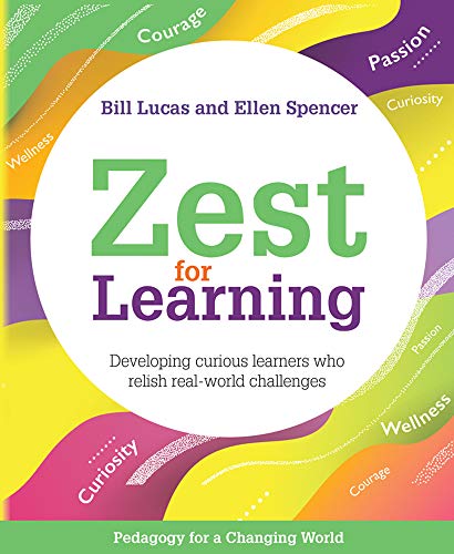 Zest For Learning Developing Curious Learners Who Relish Realworld Challenges Bill Lucas
