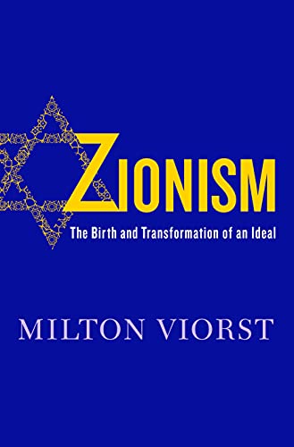 Zionism The Birth And Transformation Of An Ideal Viorst Milton