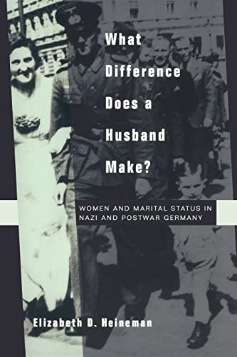 What Difference Does A Husband Make Women And Marital Status In Nazi And Postwar Germany Studies On The History Of Society And Culture Volume 33 First Edition Heineman