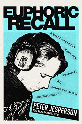 Euphoric Recall A Half Century As A Music Fan Producer Dj Record Executive And Tastemaker Jesperson