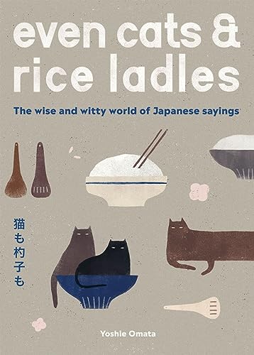 Even Cats And Rice Ladles Wise And Witty World Of Japanese Sayings Omata