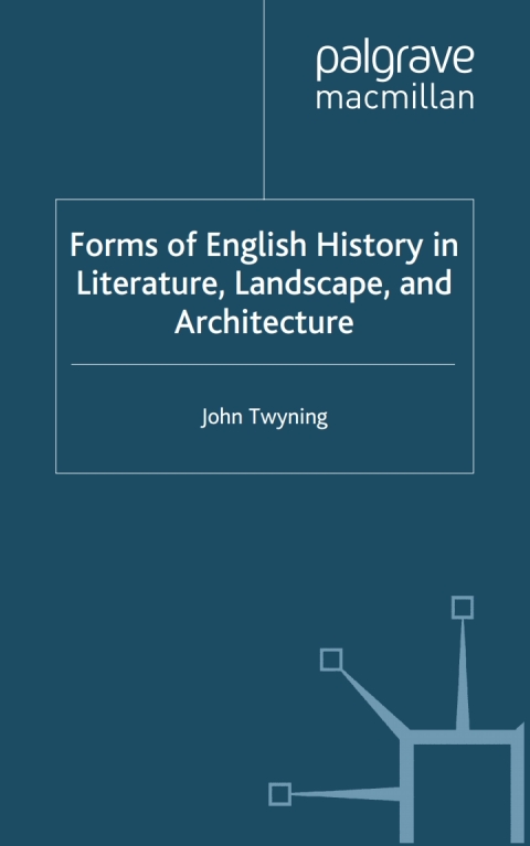 Forms Of English History In Literature Landscape And Architecture 2012th Edition Twyning