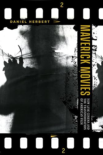 Maverick Movies New Line Cinema And The Transformation Of American Film First Edition Herbert