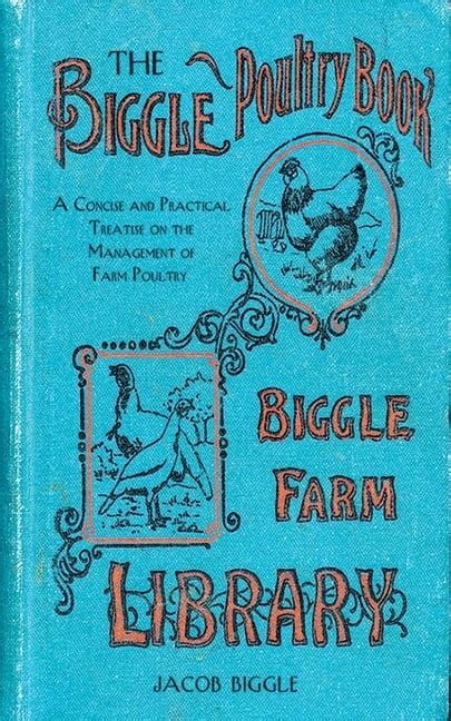The Biggle Poultry Book A Concise And Practical Treatise On The Management Of Farm Poultry 1st Edition Jacob Biggle