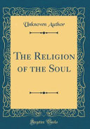 The Religion Of The Soul Classic Reprint Anderson Louis Francis