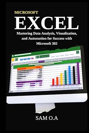 Excel Mastering Data Analysis Visualization And Automation For Success With Microsoft 365 Sam Oa