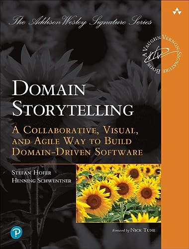Domain Storytelling A Collaborative Visual And Agile Way To Build Domaindriven Software Addisonwesley Signature Series Vernon 1st Edition Hofer