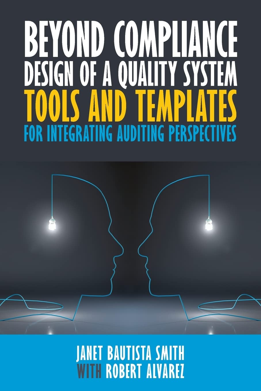 Beyond Compliance Design Of A Quality System Tools And Templates For Integrating Auditing Perspectives Janet Bautista Smith