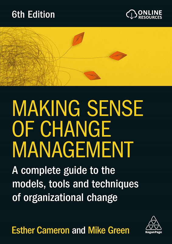 Making Sense Of Change Management A Complete Guide To The Models Tools And Techniques Of Organizational Change 6th Edition Esther Cameron