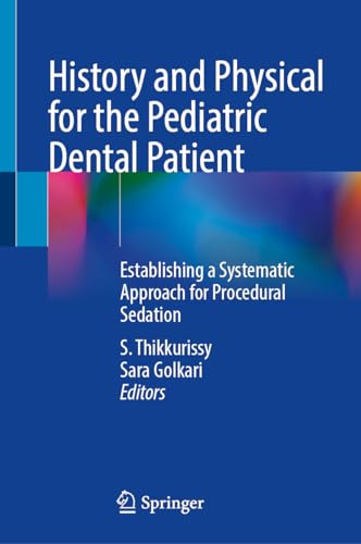 History And Physical For The Pediatric Dental Patient Establishing A Systematic Approach For Procedural Sedation 1st Edition S Thikkurissy