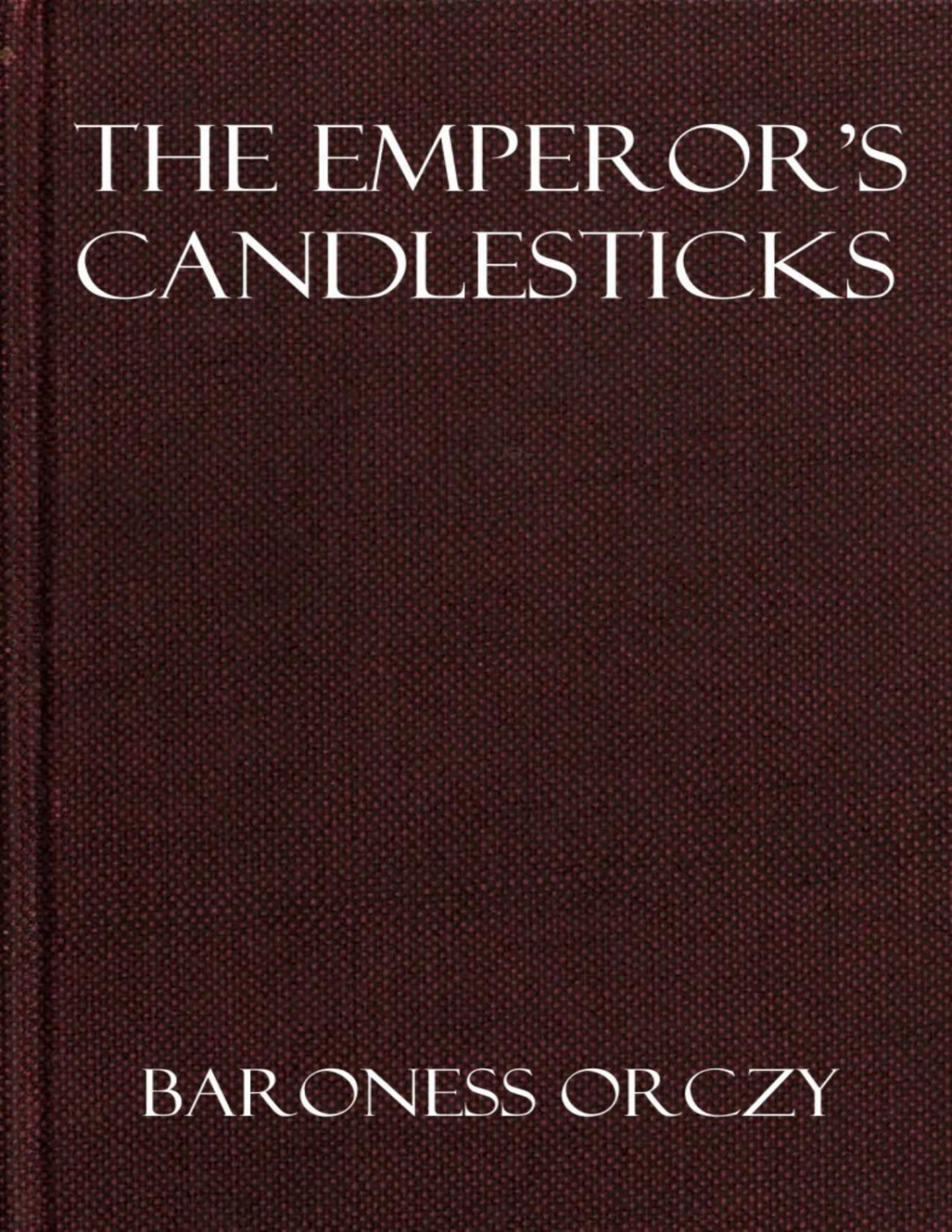 The Emperors Candlesticks Baroness Emmuska Orczy Orczy