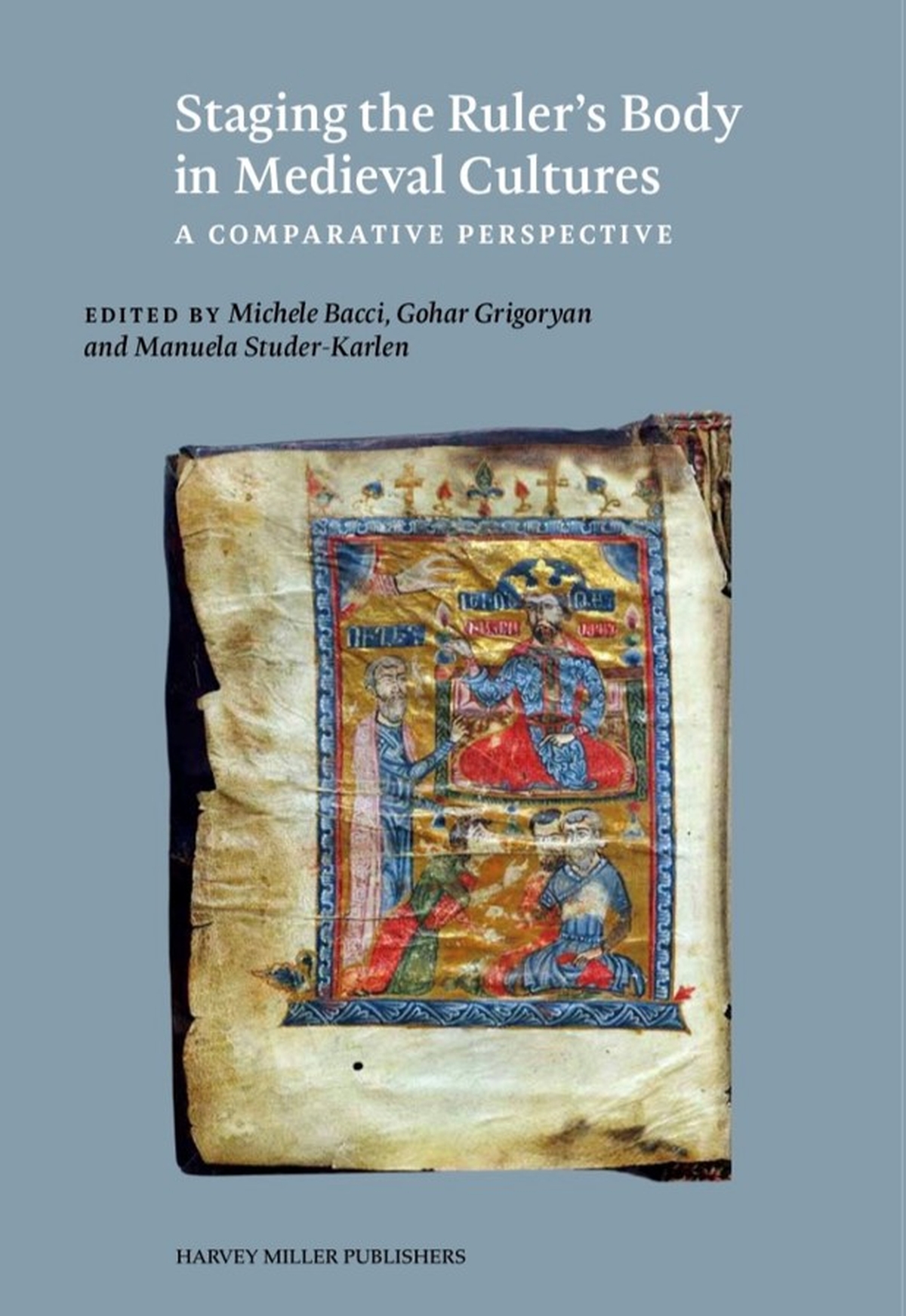 Staging The Rulers Body In Medieval Cultures A Comparative Perspective Michele Bacci
