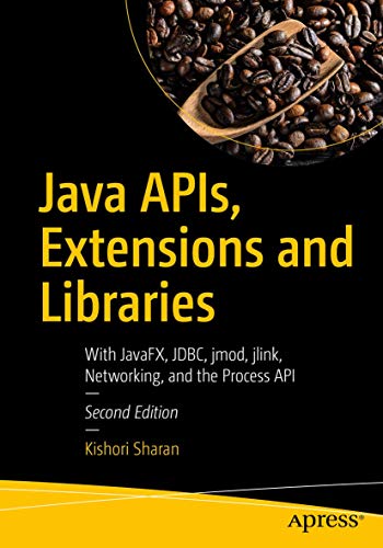 Java Apis Extensions And Libraries With Javafx Jdbc Jmod Jlink Networking And The Process Api 2nd Ed Sharan