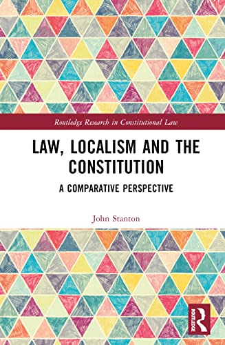 Law Localism And The Constitution A Comparative Perspective 1st Edition Stanton