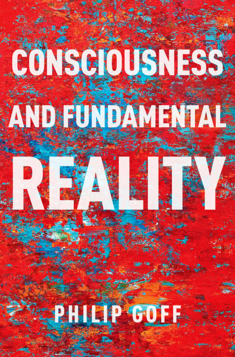 Consciousness And Fundamental Reality Philosophy Of Mind Series 1st Edition Philip Goff
