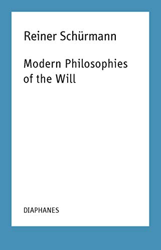 Modern Philosophies Of The Will Reiner Schrmann Selected Writings And Lecture Notes Reiner Schrmann