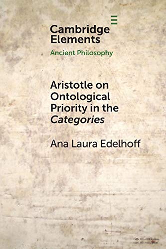Aristotle On Ontological Priority In The Categories Elements In Ancient Philosophy New Ana Laura Edelhoff