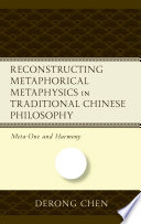 Reconstructing Metaphorical Metaphysics In Traditional Chinese Philosophy Metaone And Harmony Derong Chen